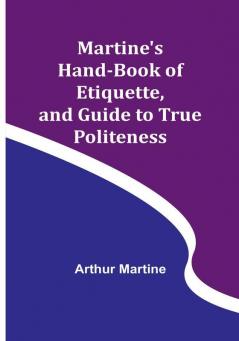 Martine's Hand-book of Etiquette and Guide to True Politeness