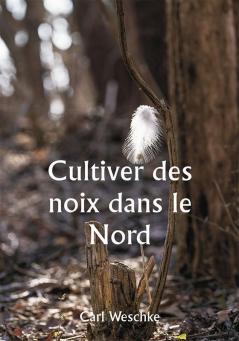 Cultiver des noix dans le Nord 

Une histoire personnelle de l'expérience de l'auteur de 33 ans avec la culture des noix au Minnesota et au Wisconsin