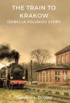 The Train to Krakow Izabella Poliavok's Story