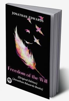 Jonathan Edwards Freedom of the Will (Original Edition) (Jonathan Edwards Books)