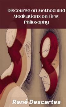 Discourse on Method and Meditations on First Philosophy