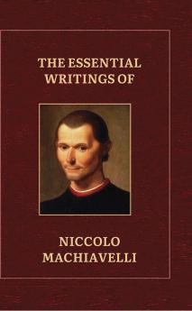 The Essential writings of Machiavelli