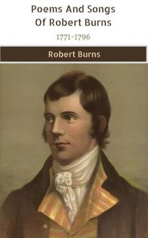 Poems And Songs Of Robert Burns 1771-1796