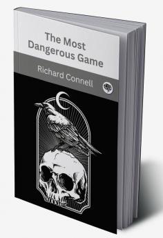 The Most Dangerous Game - Richard Connell's Original Masterpiece