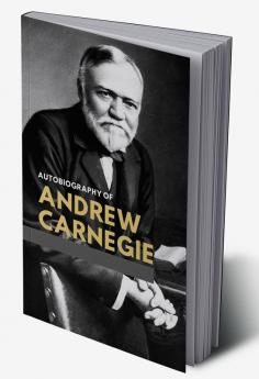 The Autobiography of Andrew Carnegie