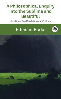 A Philosophical Enquiry into the Sublime and Beautiful And Other Pre-Revolutionary Writings