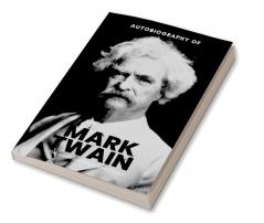 The Autobiography of Mark Twain: The Complete and Authoritative Edition