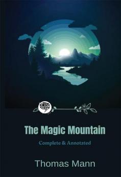 The Magic Mountain: [Complete & Annotated]