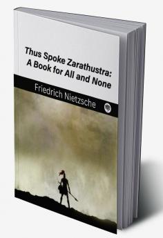 Thus Spoke Zarathustra: A Book for All and None