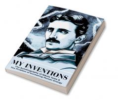 My Inventions The Autobiography of Nikola Tesla & The Problem of Increasing Human Energy