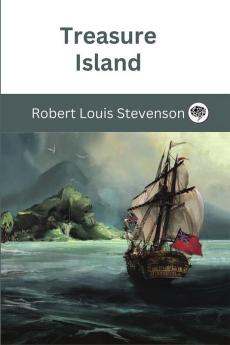 Treasure Island by Robert Louis Stevenson: A Timeless Adventure of Pirates Treasure Maps and HighSeas Action (Grapevine Edition)