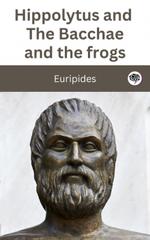 Hippolytus and The Bacchae and the frogs