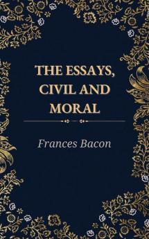 THE ESSAYSCIVIL AND MORAL