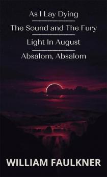 As I Lay Dying & The Sound and The Fury & Light In August & Absalom Absalom