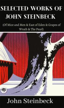 Selected Works of John Steinbeck (Of Mice and Men & East of Eden & Grapes of Wrath & The Pearl)