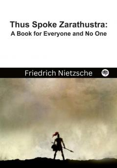 Thus Spoke Zarathustra: A Book for Everyone and No One