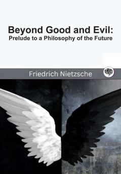 Beyond Good and Evil: Prelude to a Philosophy of the Future