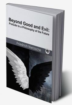 Beyond Good and Evil: Prelude to a Philosophy of the Future