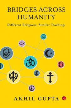 Bridges Across Humanity: Different Religions Similar Teachings