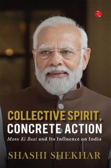 COLLECTIVE SPIRIT CONCRETE ACTION: Mann Ki Baat and Its Influence on India