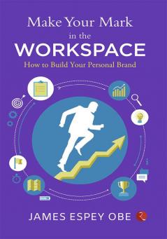 Make Your Mark in the Workspace : How to Build Your Personal Brand