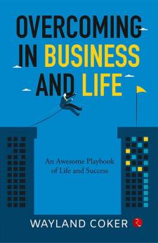 Overcoming In Business and Life : An Awsome Playbook of Life and Success