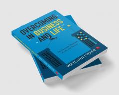 Overcoming In Business and Life : An Awsome Playbook of Life and Success