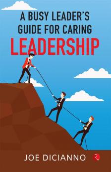 A Busy Leader’s Guide for Caring Leadership