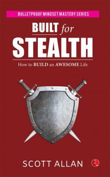 Built For Stealth: How to Build an Awesome Life