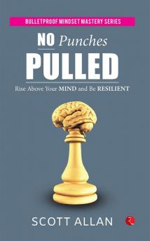 No Punches Pulled: Rise Above Your Mind and Be Resilient