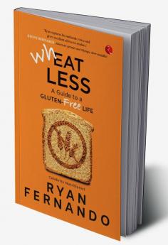 Wh(eat)less: A Guide to a Gluten-Free Life