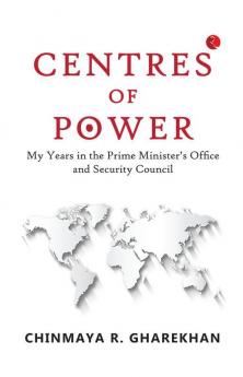 Centres of Power: My Years in the Prime Minister’s Office and Security Council