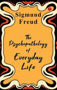 The Psychopathology of Everyday Life