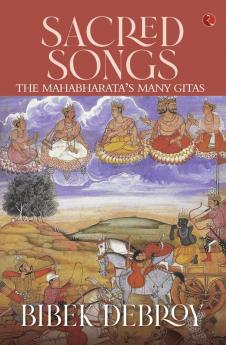 Sacred Songs : The Mahabharata’s Many Gitas