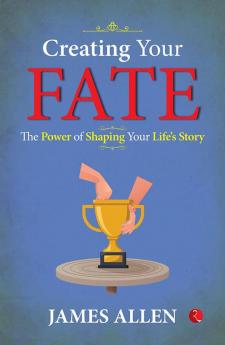 Creating Your Fate: The Power of Shaping Your Life’s Story