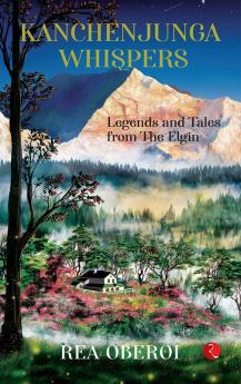 Kanchenjunga Whispers: Legends and Tales from The Elgin