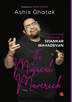 The Musical Maverick: The Authorized Biography of Shankar Mahadevan