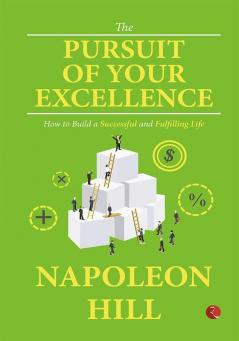 THE PURSUIT OF YOUR EXCELLENCE  HOW TO BUILD A SUCCESSFUL AND FULFILLING LIFE