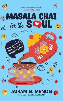 Masala Chai for the Soul: How to Brew This That and Everything Else