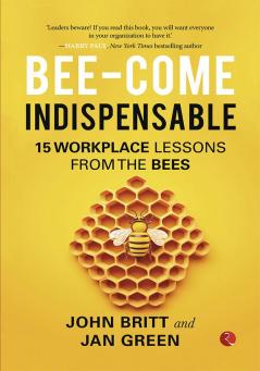 Bee-come Indispensable: 15 Workplace Lessons from the Bees