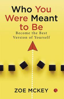 Who You Were Meant To Be: Become the best version of yourself