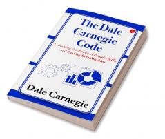 THE DALE CARNEGIE CODE  UNLOCKING THE POWER OF PEOPLE SKILLS AND LASTING RELATIONSHIPS