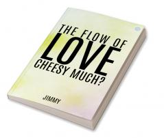 The Flow of Love Cheesy Much?