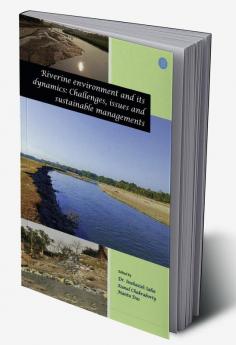 Riverine Environment and Its Dynamics: Challenges Issues and Sustainable Managements