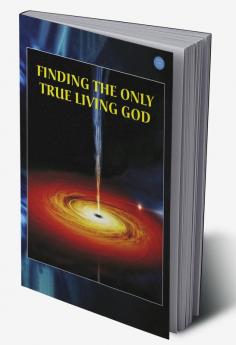 Finding the Only True Living God