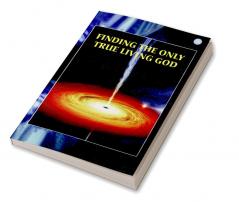 Finding the Only True Living God