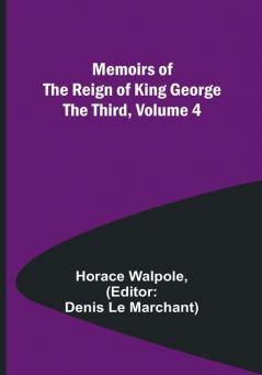 Memoirs of the Reign of King George the Third Volume 4