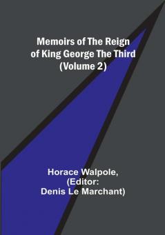 Memoirs of the Reign of King George the Third (Volume 2)