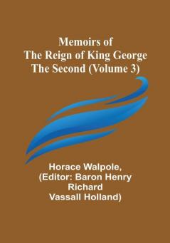 Memoirs of the Reign of King George the Second (Volume 3)