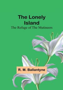 The Lonely Island: The Refuge of the Mutineers